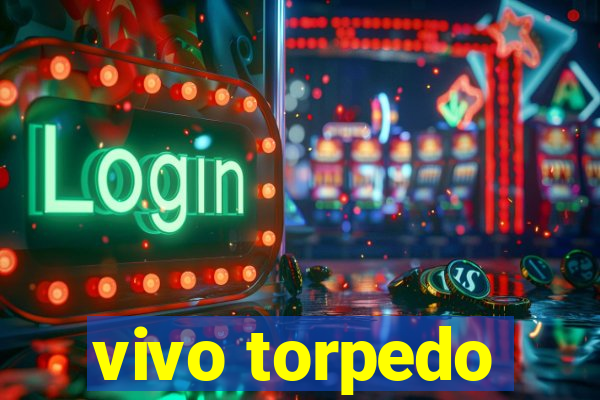 vivo torpedo